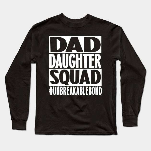 Daddy Daughter Squad (White Letters) Long Sleeve T-Shirt by  Dynamic Diva Designs